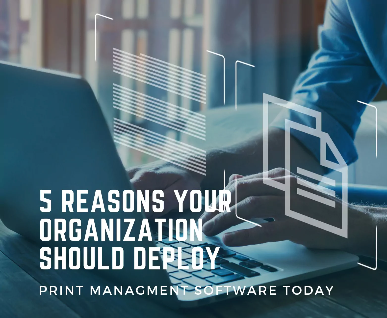 5 Reasons Your Org Should Deploy Print Management Software